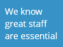 We know great staff are essential