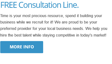 FREE Consultation Line. Time is your most precious resource, spend it building your business while we recruit for it! We are proud to be your preferred provider for your local business needs. We help you hire the best talent while staying competitive in today's market! ﷯